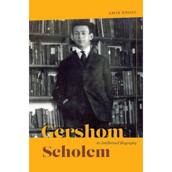 Gershom Scholem: An Intellectual Biography, Amir Engel (Author)