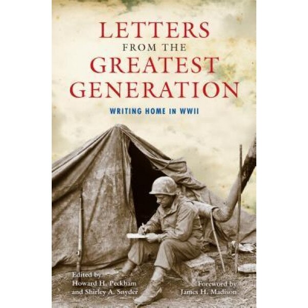 Letters from the Greatest Generation: Writing Home in WWII, Howard H. Peckham (Editor)