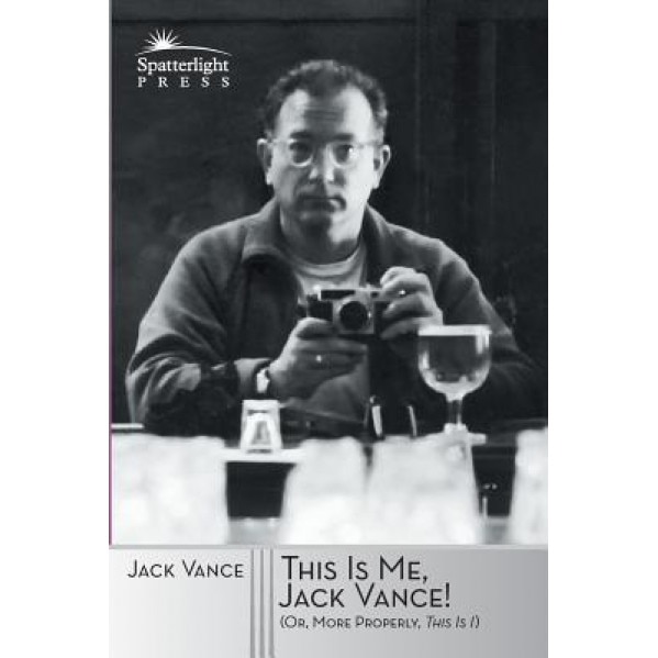 This Is Me, Jack Vance!: (Or, More Properly, This Is I), Jack Vance (Author)