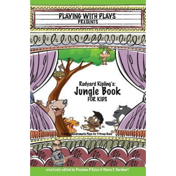 Rudyard Kipling's the Jungle Book for Kids: 3 Short Melodramatic Plays for 3 Group Sizes, Brendan P. Kelso (Author)