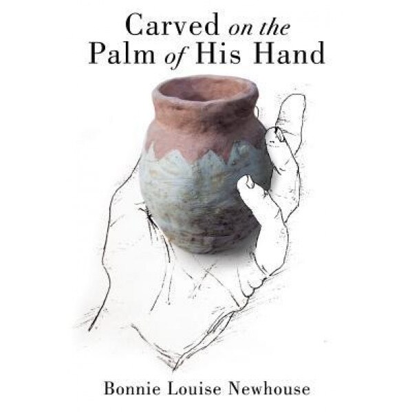 Carved on the Palm of His Hand, Bonnie Louise Newhouse (Author)