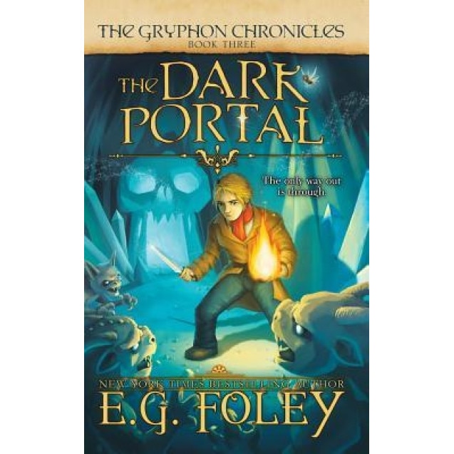 The Dark Portal (the Gryphon Chronicles, Book 3), E. G. Foley (Author)