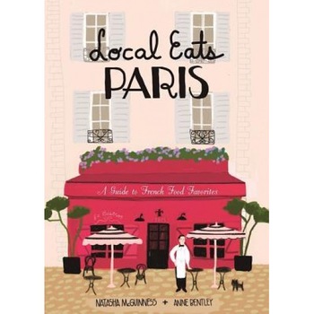 Local Eats Paris: A Guide to French Food Favorites, Natasha McGuinness (Author) Local Eats Paris: A Guide to French Food Favorites, Natasha McGuinness (Author)