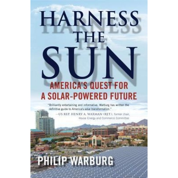 Harness the Sun: America's Quest for a Solar-Powered Future, Philip Warburg (Author)