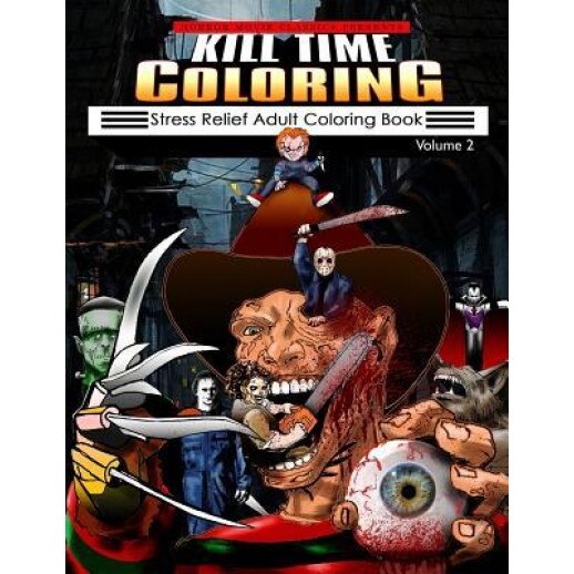Kill Time Coloring Volume 2: Stress Relief Adult Coloring Book, Horror Movie Classics (Author)