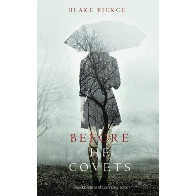 Before He Covets (a MacKenzie White Mystery-Book 3), Blake Pierce (Author)
