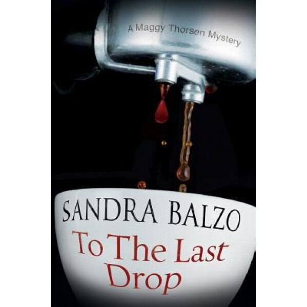To the Last Drop: A Coffee House Cozy Mystery, Sandra Balzo (Author)