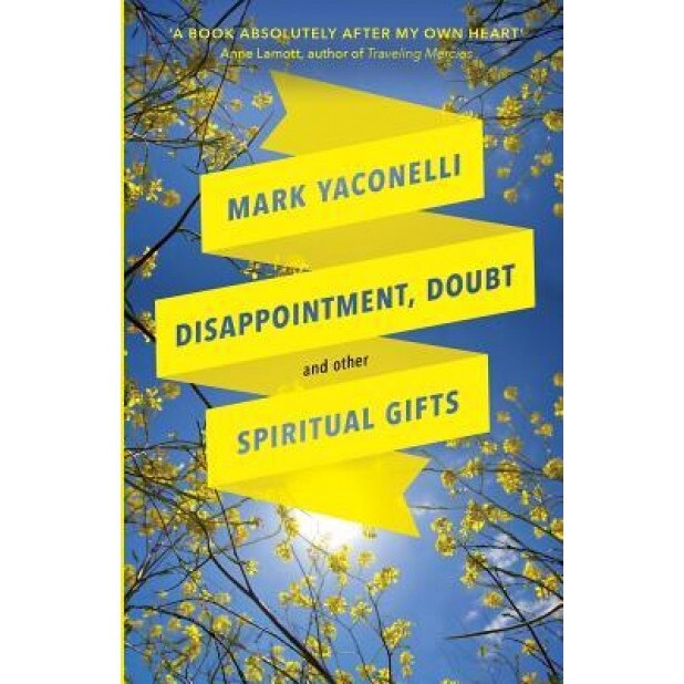 Disappointment, Doubt and Other Spiritual Gifts, Mark Yaconelli (Author)