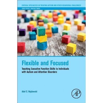 Flexible and Focused: Teaching Executive Function Skills to Individuals with Autism and Attention Disorders - Adel C. Najdowski (Author) Flexible and Focused: Teaching Executive Function Skills to Individuals with Autism and Attention Disorders - Adel C. Najdowski (Author)
