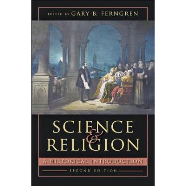 Science and Religion: A Historical Introduction, Gary B. Ferngren (Editor)