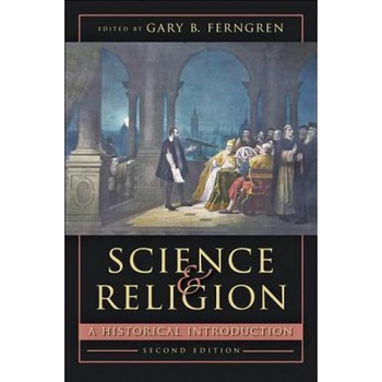 Science and Religion: A Historical Introduction, Gary B. Ferngren (Editor) Science and Religion: A Historical Introduction, Gary B. Ferngren (Editor)