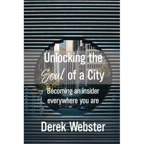 Unlocking the Soul of a City, Derek Webster (Author)