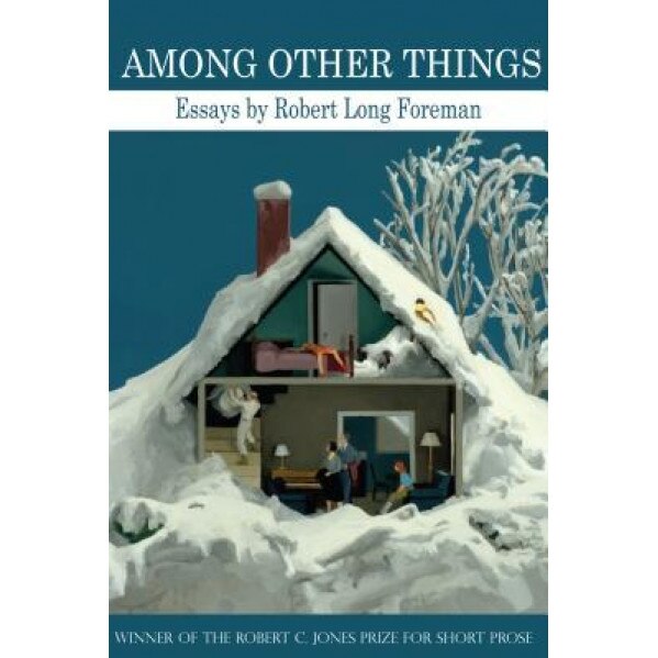 Among Other Things: Essays, Robert Long Foreman (Author)