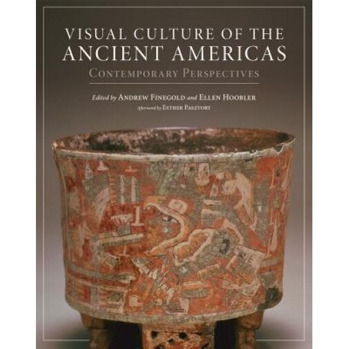 Visual Culture of the Ancient Americas: Contemporary Perspectives, Andrew Finegold (Editor)