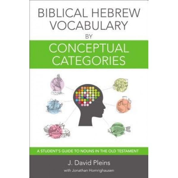 Biblical Hebrew Vocabulary by Conceptual Categories: A Student's Guide to Nouns in the Old Testament, J. David Pleins (Author)