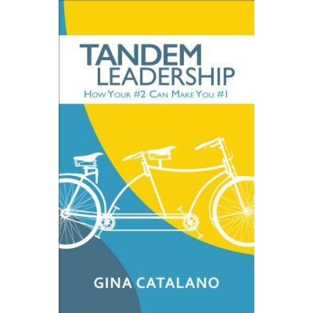 Tandem Leadership: How Your #2 Can Make You #1, Gina Catalano (Author)
