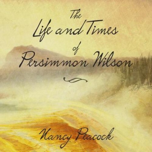 The Life and Times of Persimmon Wilson, Nancy Peacock (Author)