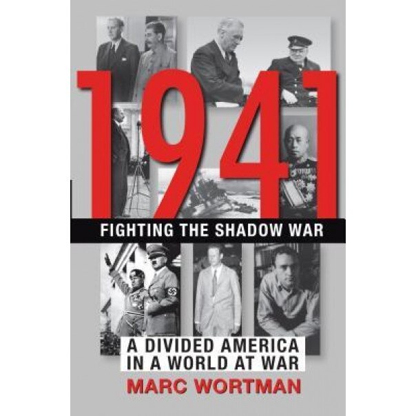1941: Fighting the Shadow War, Marc Wortman (Author)