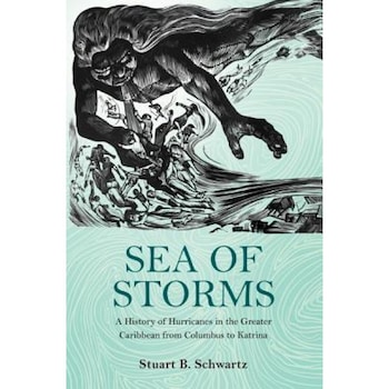 Sea of Storms: A History of Hurricanes in the Greater Caribbean from Columbus to Katrina, Stuart Schwartz (Author) Sea of Storms: A History of Hurricanes in the Greater Caribbean from Columbus to Katrina, Stuart Schwartz (Author)