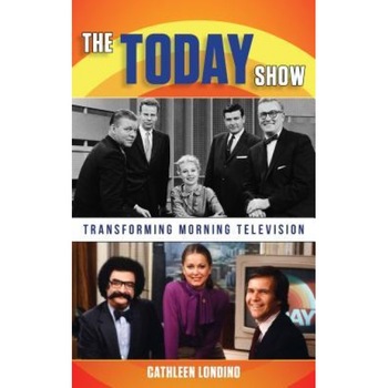 The Today Show: Transforming Morning Television, Cathleen Londino (Author) The Today Show: Transforming Morning Television, Cathleen Londino (Author)