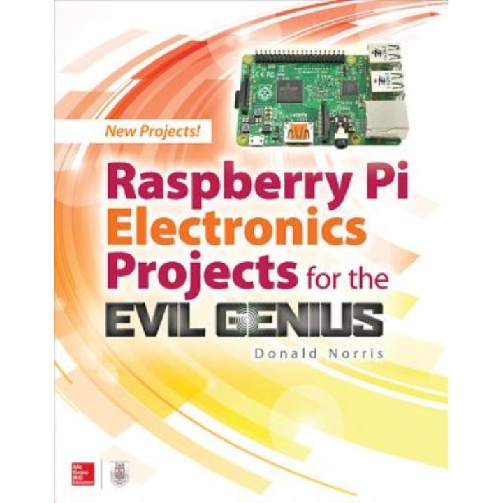 Raspberry Pi Electronics Projects for the Evil Genius, Donald Norris (Author)