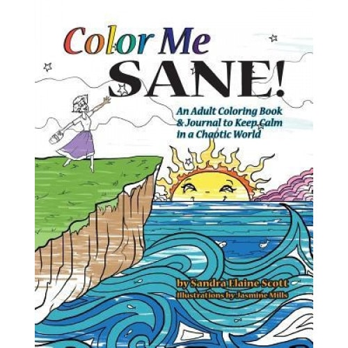 Color Me Sane: An Adult Coloring Book & Journal to Keep Calm in a Chaotic World, Sandra Elaine Scott (Author)