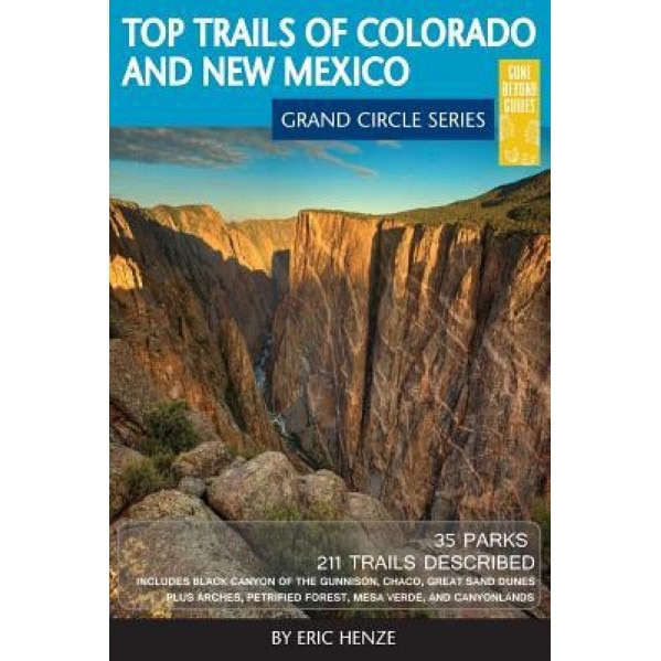 Top Trails of Colorado and New Mexico: Includes Mesa Verde, Chaco, Colorado National Monument, Great Sand Dunes and Black Canyon of the Gunnison Natio, Eric Henze (Author)