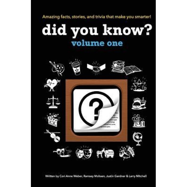 Did You Know?: A Collection of the Most Interesting Facts, Stories and Trivia...Ever!, Cori Anne Weber (Author)