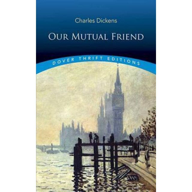 Our Mutual Friend, Charles Dickens (Author)