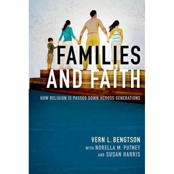Families and Faith: How Religion Is Passed Down Across Generations, Vern L. Bengtson (Author)
