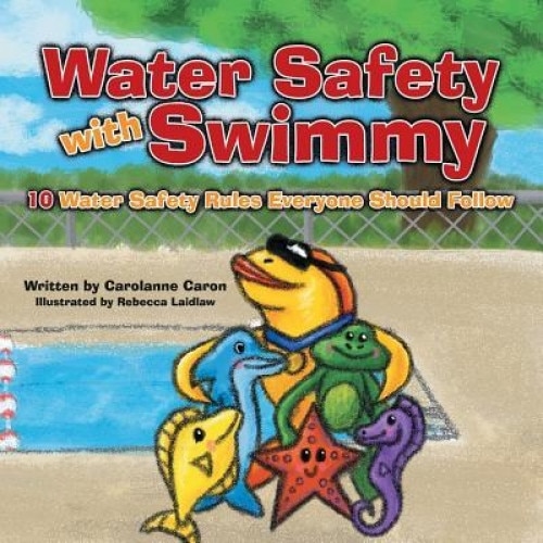 Water Safety with Swimmy: 10 Water Safety Rules Everyone Should Follow, Carolanne Caron (Author)