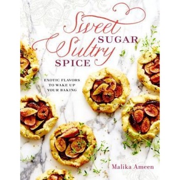 Sweet Sugar, Sultry Spice: Exotic Flavors to Wake Up Your Baking, Malika Ameen (Author) Sweet Sugar, Sultry Spice: Exotic Flavors to Wake Up Your Baking, Malika Ameen (Author)