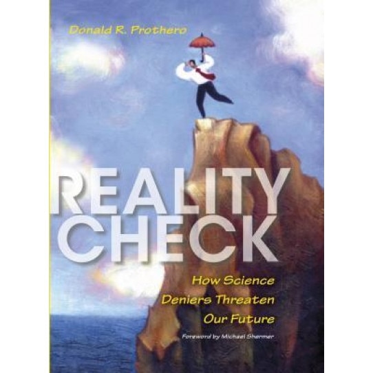 Reality Check: How Science Deniers Threaten Our Future, Donald R. Prothero (Author)