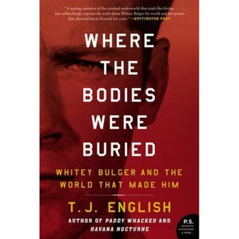 Where the Bodies Were Buried: Whitey Bulger and the World That Made Him, T. J. English (Author) Where the Bodies Were Buried: Whitey Bulger and the World That Made Him, T. J. English (Author)