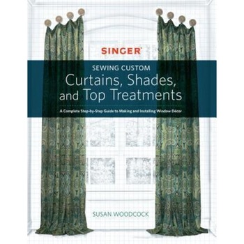 Singer(r) Sewing Custom Curtains, Shades, and Top Treatments: A Complete Step-By-Step Guide to Making and Installing Window Decor, Susan Woodcock (Author) Singer(r) Sewing Custom Curtains, Shades, and Top Treatments: A Complete Step-By-Step Guide to Making and Installing Window Decor, Susan Woodcock (Author)
