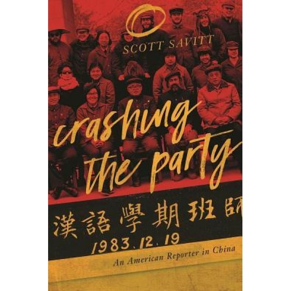 Crashing the Party: An American Reporter in China, Scott Savitt (Author)