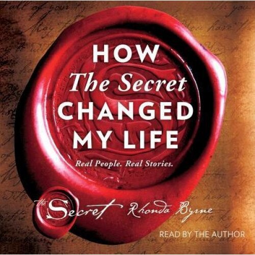 How the Secret Changed My Life: Real People. Real Stories. - Rhonda Byrne (Author)