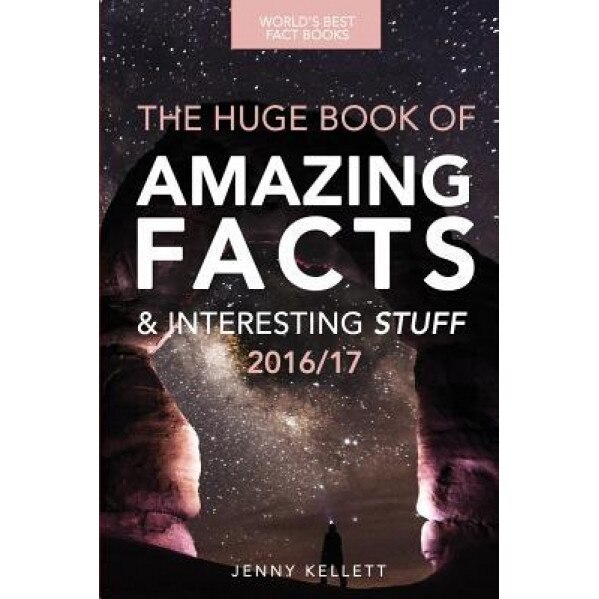 Fact Book: The Huge Book of Amazing Facts and Interesting Stuff: Best Fact Book 2016/17, Jenny Kellett (Author)