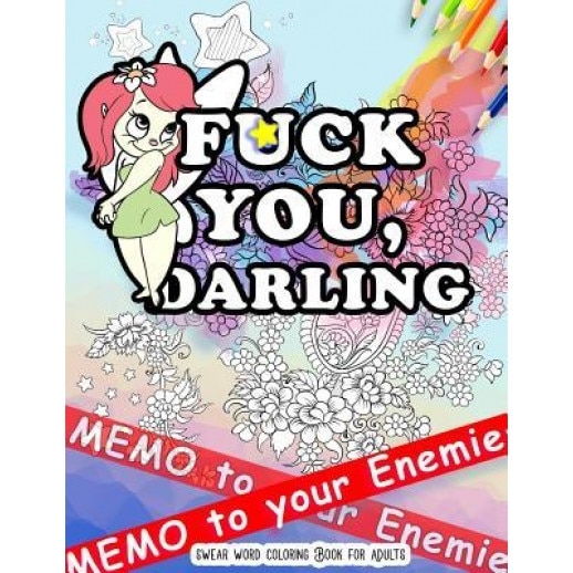 Fck You: Memo to Your Enemies: Swear Word Coloring Book for Adults: Naughty, Profanity and Swearing Rude Words: Perfect Gifts f, Swearing Coloring Book (Author)