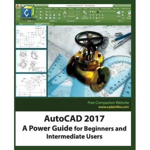 AutoCAD 2017: A Power Guide for Beginners and Intermediate Users, Cadartifex (Author)