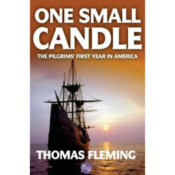 One Small Candle: The Pilgrims' First Year in America, Thomas Fleming (Author) One Small Candle: The Pilgrims' First Year in America, Thomas Fleming (Author)
