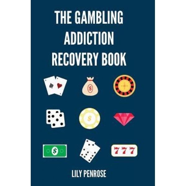 The Gambling Addiction Recovery Book: The Cure to Overcoming Gambling Addictions, How Addicts Can Recover, Compulsive Gambling, Psychology, Gambling a, Lily Penrose (Author)