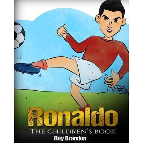 Ronaldo: The Children's Book. Fun, Inspirational and Motivational Life Story of Cristiano Ronaldo - One of the Best Soccer Play, Roy Brandon (Author)