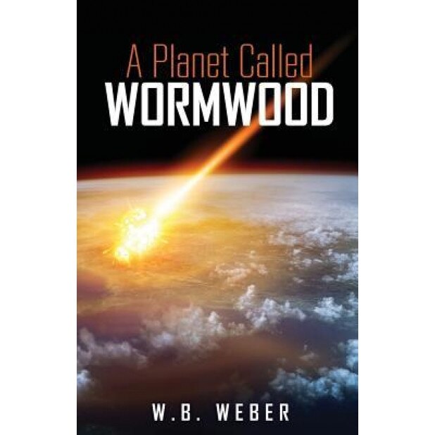 A Planet Called Wormwood, W. B. Weber (Author)