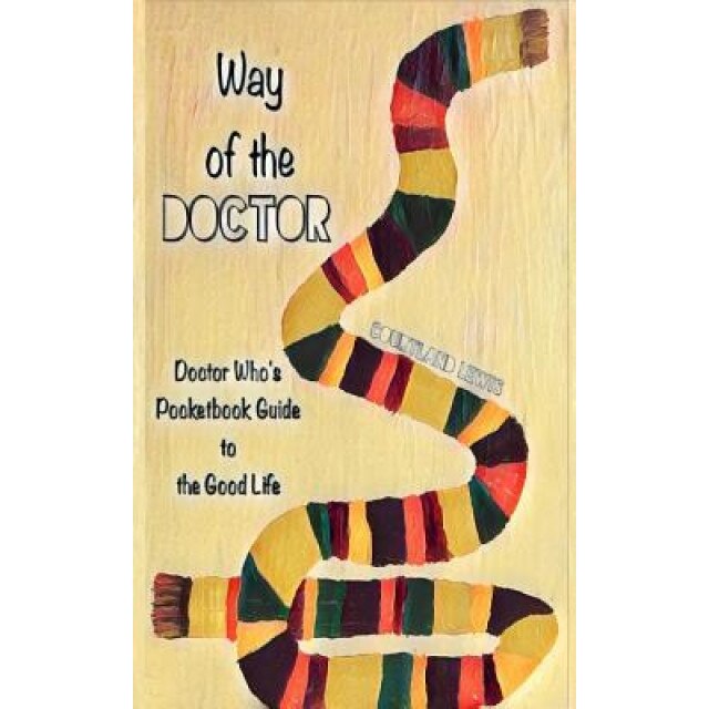 Way of the Doctor: Doctor Who's Pocketbook Guide to the Good Life, Courtland D. Lewis (Author)
