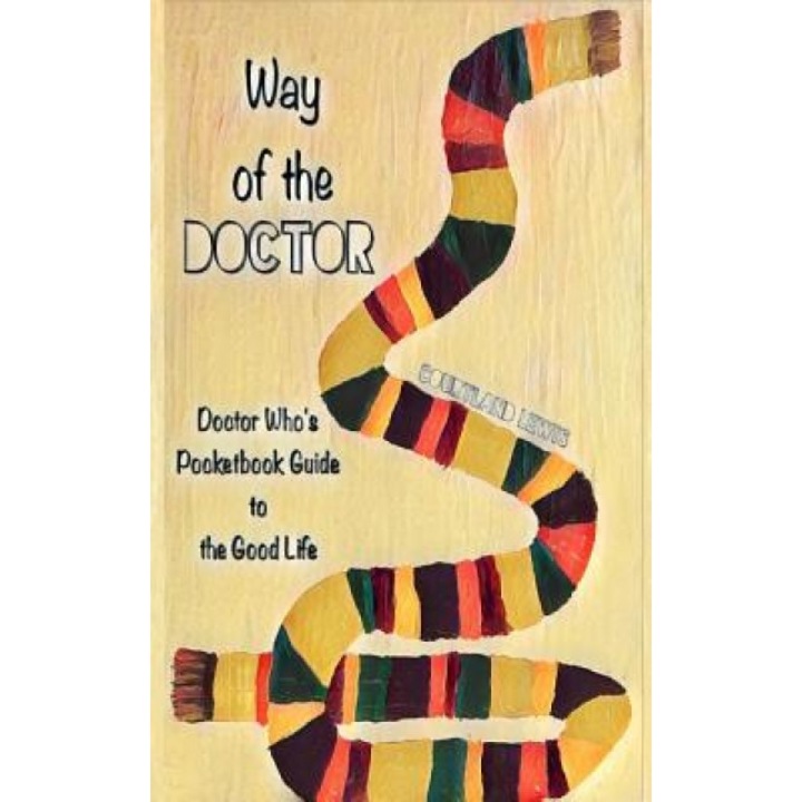 Way of the Doctor: Doctor Who's Pocketbook Guide to the Good Life, Courtland D. Lewis (Author)