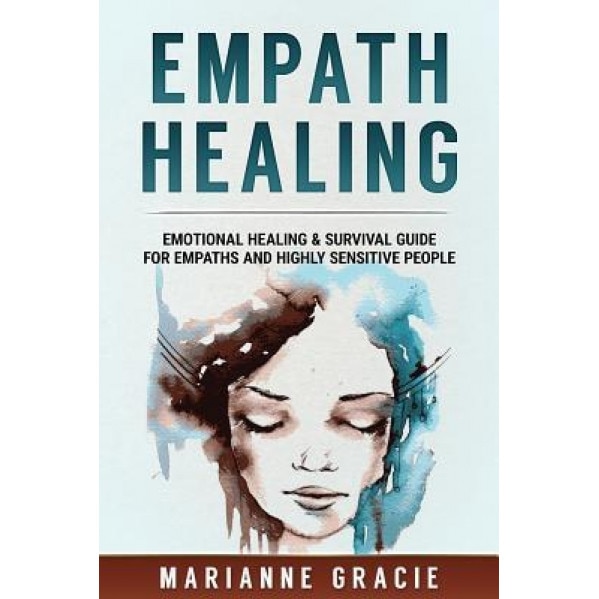 Empath Healing: Emotional Healing & Survival Guide for Empaths and Highly Sensitive People, Marianne Gracie (Author)