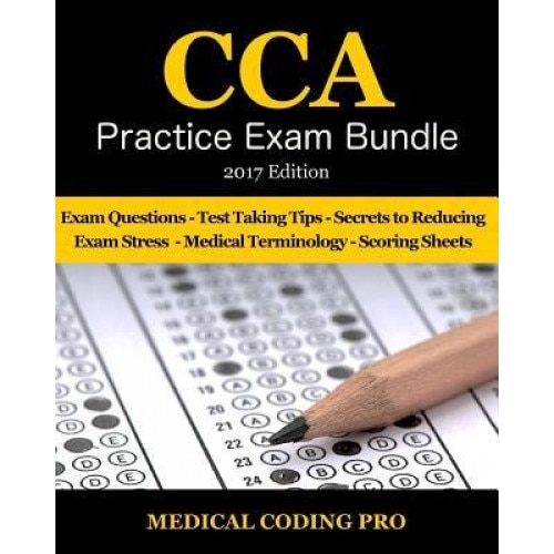 Cca Practice Exam Bundle - 2017 Edition: 100 Cca Practice Exam Questions & Answers, Tips to Pass the Exam, Medical Terminology, Common Anatomy, Secret - Medical Coding Pro (Author)