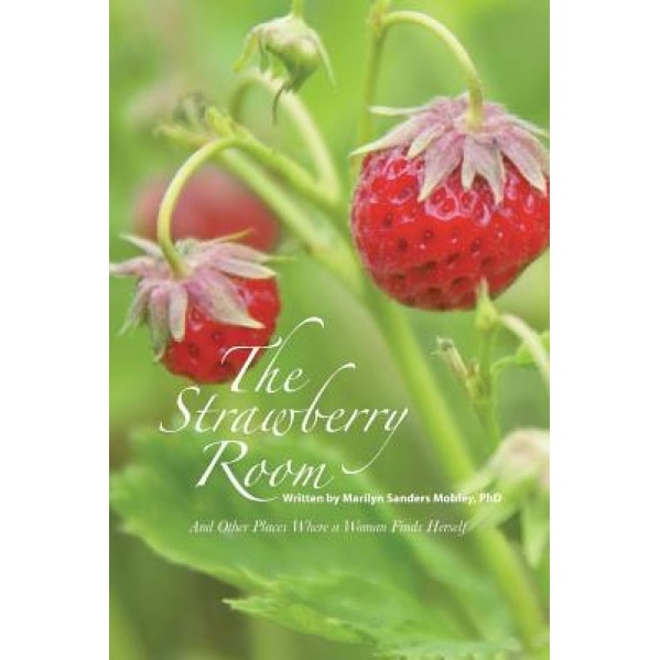 The Strawberry Room--: And Other Places Where a Woman Finds Herself, Phd Marilyn Sanders Mobley (Author)