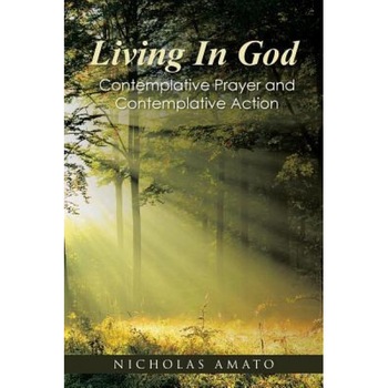 Living in God: Contemplative Prayer and Contemplative Action, Nicholas Amato (Author) Living in God: Contemplative Prayer and Contemplative Action, Nicholas Amato (Author)